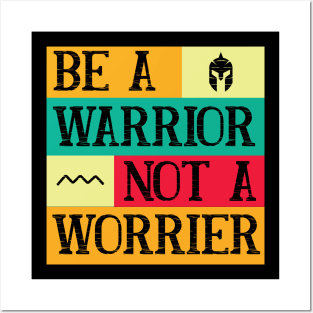 Be a warrior, not a worrier Posters and Art